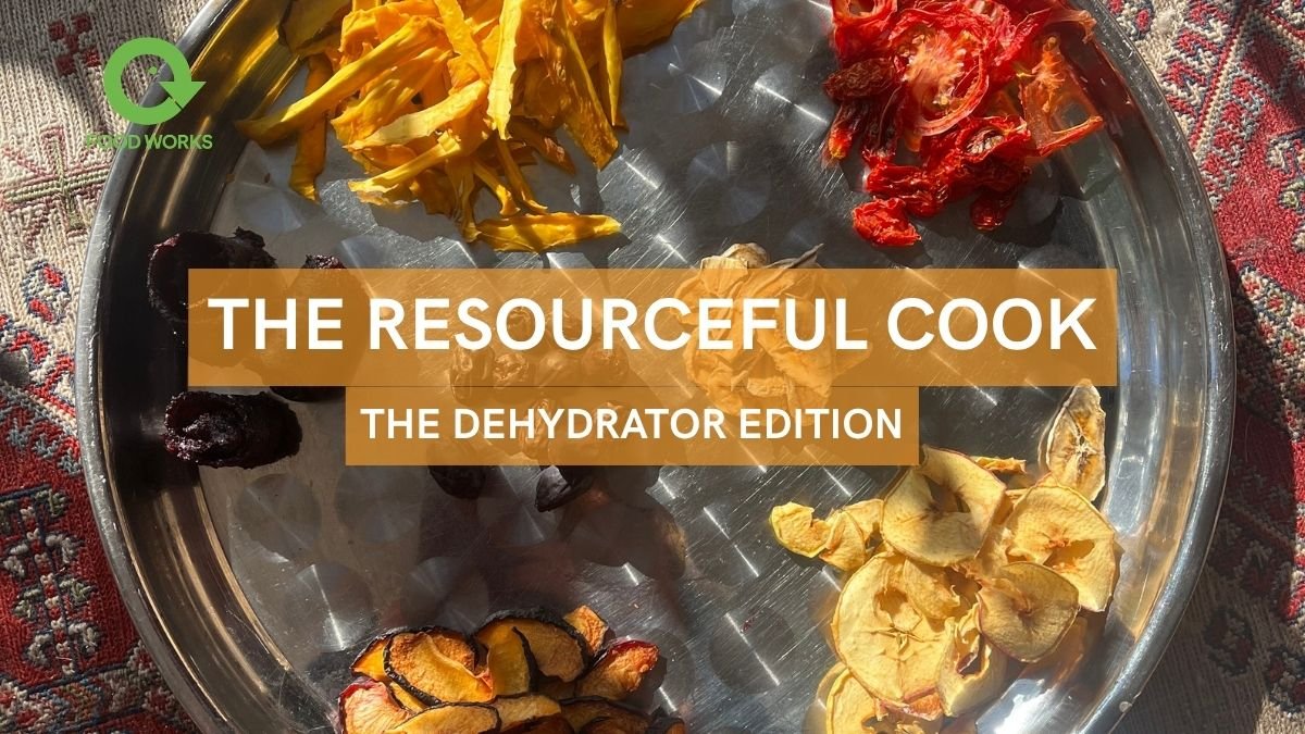 The Resourceful Cook: The Dehydrator Edition - Food Works