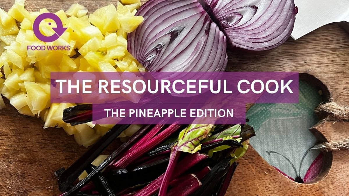 The Resourceful Cook: The Pineapple Edition - Food Works